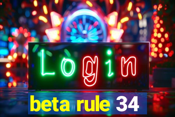 beta rule 34